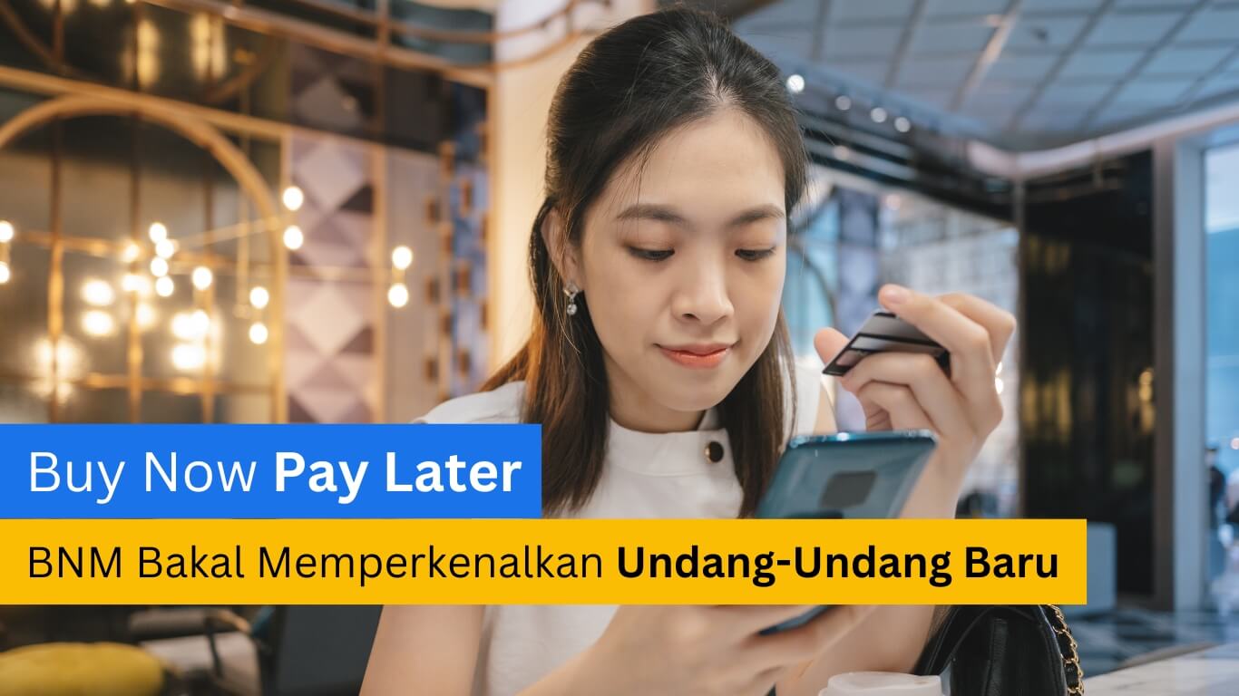 Buy Now, Pay Later - Bank Negara Malaysia bakal memperkenalkan undang-undang baru