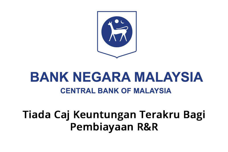 Bank Negara Malaysia (BNM) Mengisytiharkan Tiada Keuntungan Terakru Bagi Pembiayaan R&R