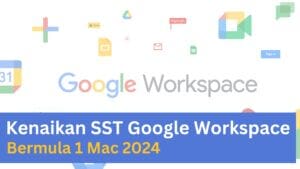 Kenaikan Cukai SST Google Workspace